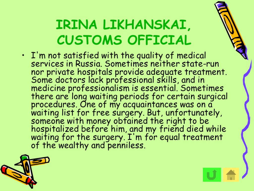 IRINA LIKHANSKAI, CUSTOMS OFFICIAL I'm not satisfied with the quality of medical services in
